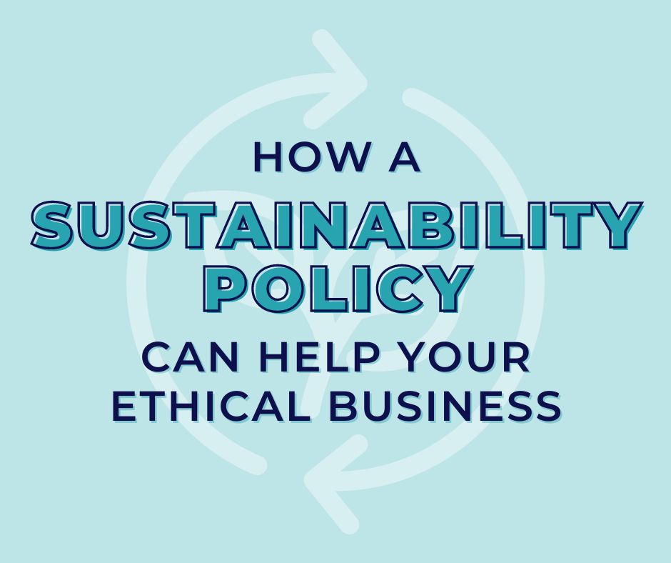 How a sustainability policy can help your ethical business Ethical Globe