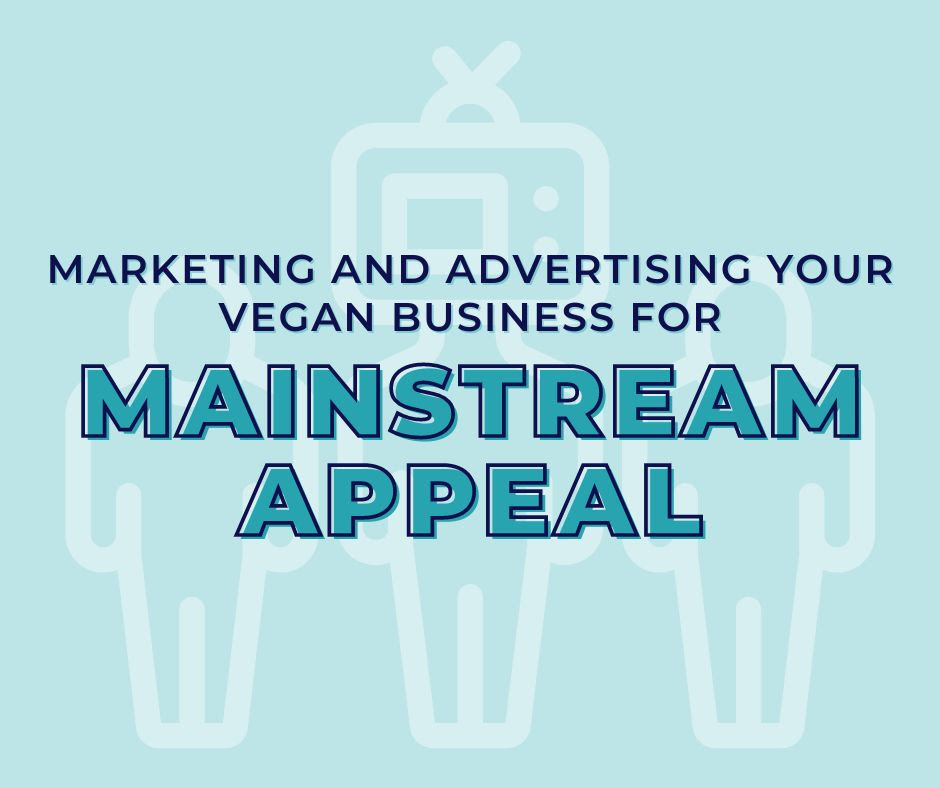 Marketing and advertising for mainstream appeal as a vegan business Ethical Globe